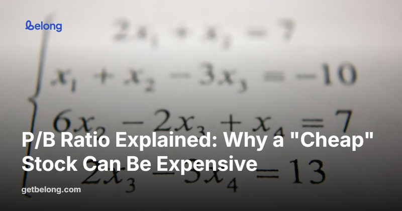P/B Ratio Explained: Why a "Cheap" Stock Can Be Expensive