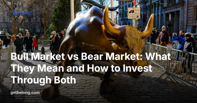 Bull Market vs Bear Market: What They Mean and How to Invest Through Both