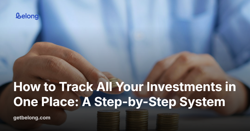 How to Track All Your Investments in One Place: A Step-by-Step System