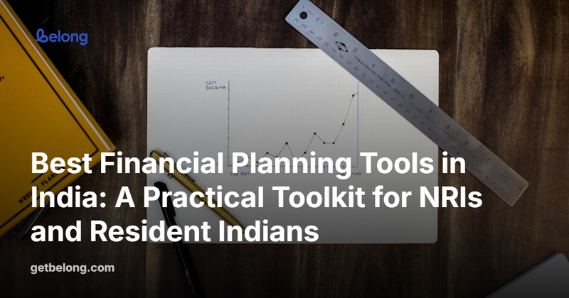 Best Financial Planning Tools in India: A Practical Toolkit for NRIs and Resident Indians