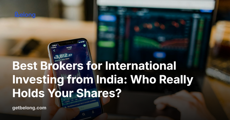 Best Brokers for International Investing from India: Who Really Holds Your Shares?