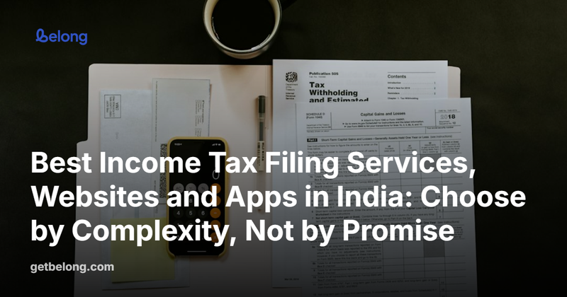 Best Income Tax Filing Services, Websites and Apps in India: Choose by Complexity, Not by Promise