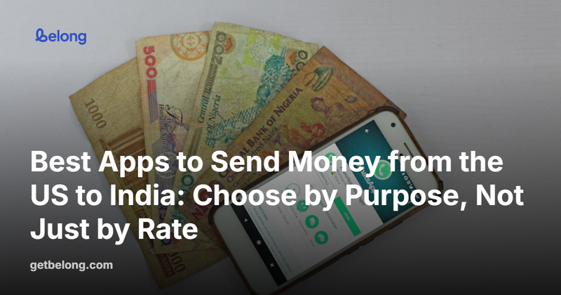 Best Apps to Send Money from the US to India: Choose by Purpose, Not Just by Rate