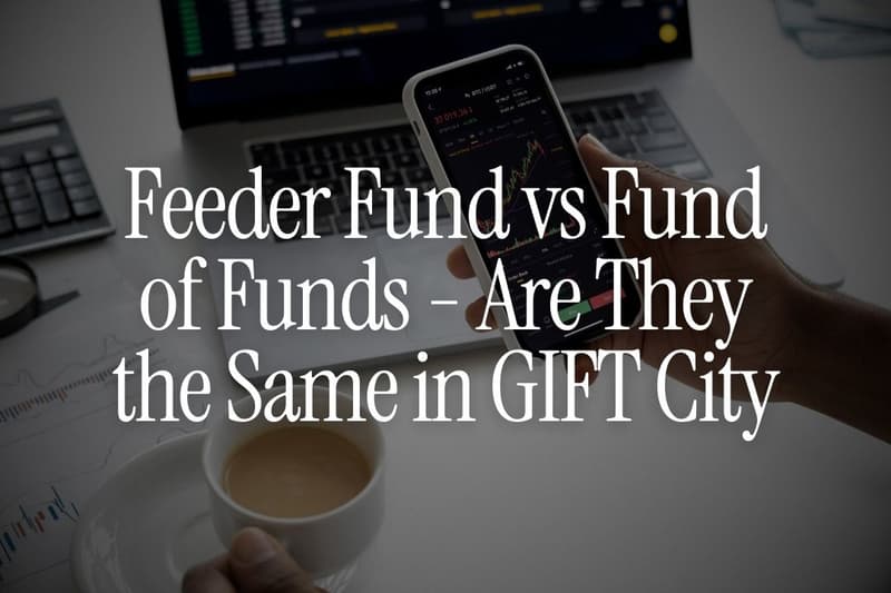 Feeder Fund vs Fund of Funds - Are They the Same in GIFT City