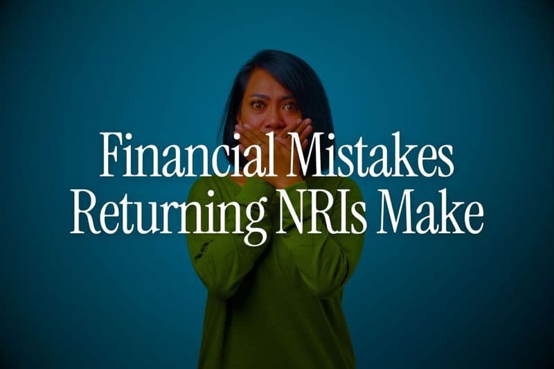 25 Financial Mistakes Returning NRIs Make (And How to Avoid Them)