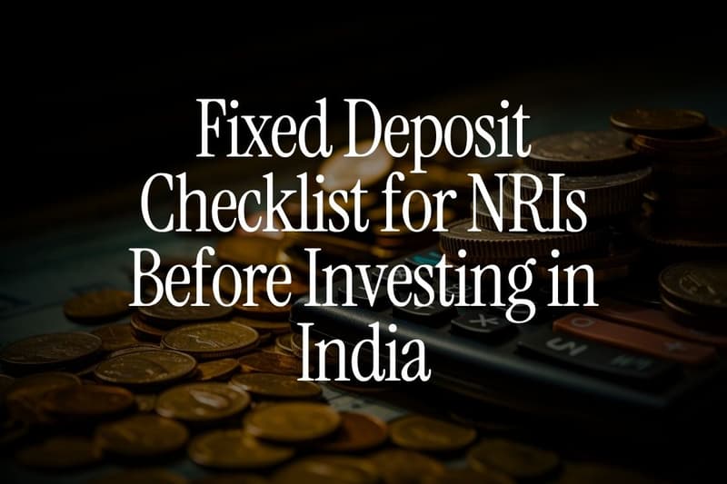 Fixed Deposit Checklist for NRIs Before Investing in India