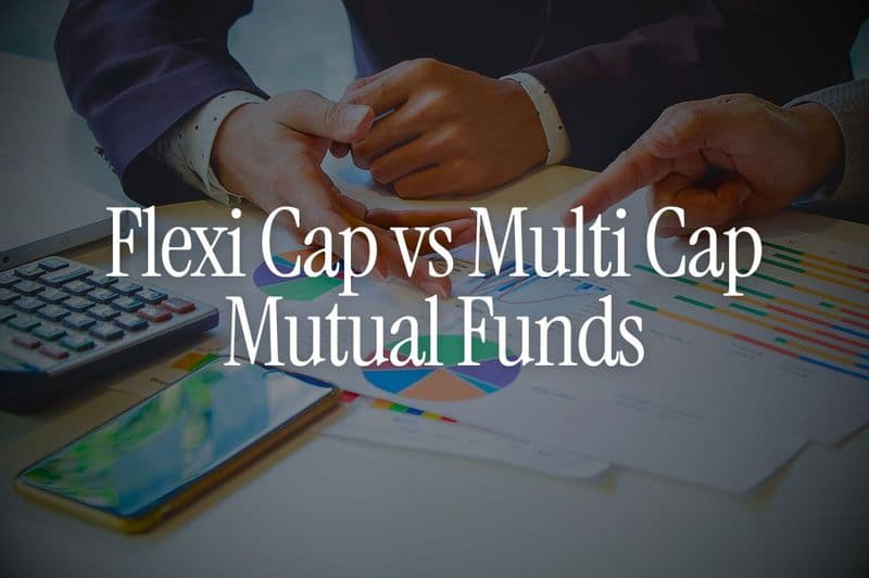 Flexi Cap vs Multi Cap Mutual Funds - What's the Real Difference