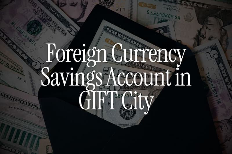 Foreign Currency Savings Account in GIFT City: How It Works for NRIs