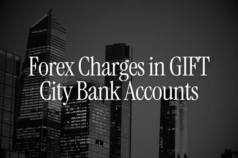 Forex Charges in GIFT City Bank Accounts: What NRIs Should Know