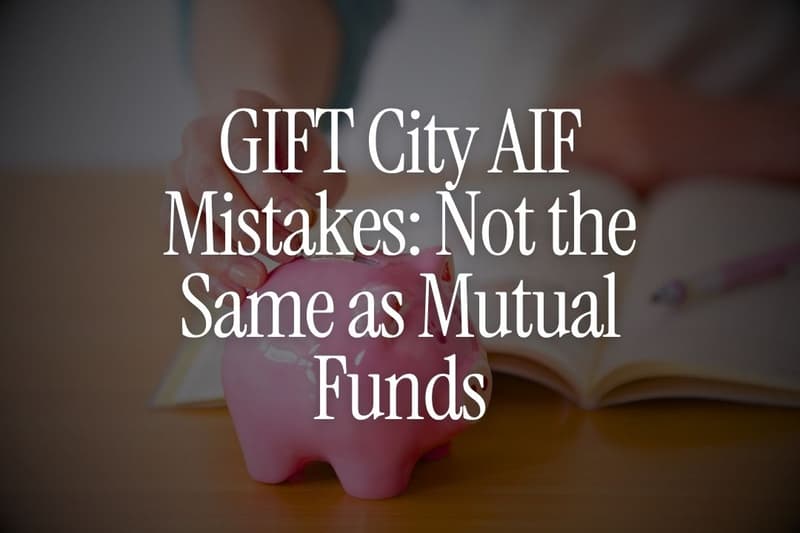 GIFT City AIF Mistakes: Not the Same as Mutual Funds