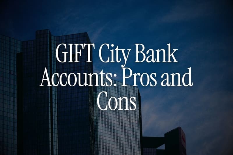 GIFT City Bank Accounts: Pros and Cons for NRIs