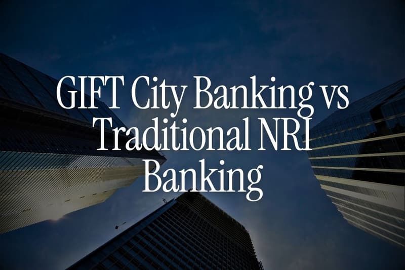 GIFT City Banking vs Traditional NRI Banking