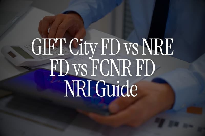 GIFT City FD vs NRE FD vs FCNR FD: NRI Guide 2026
