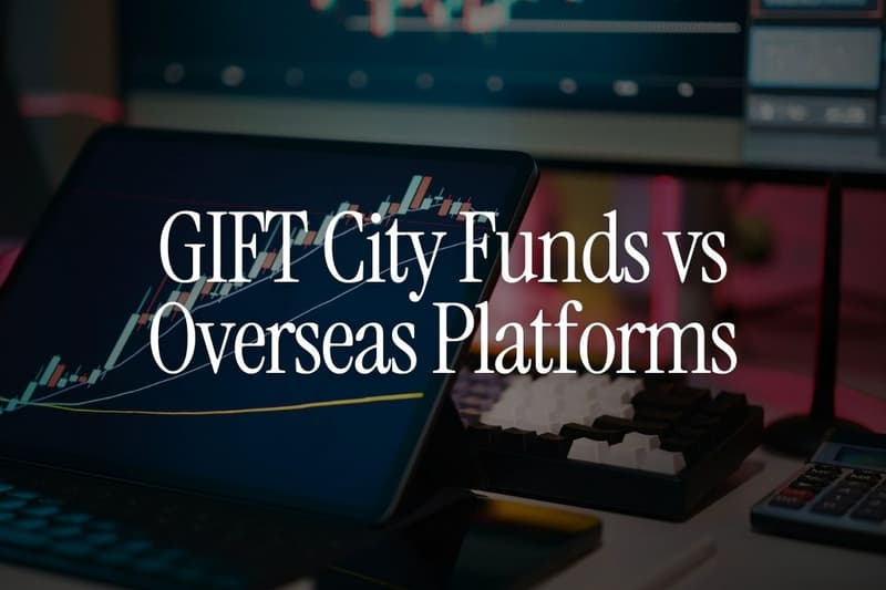 GIFT City Funds vs Overseas Platforms for NRIs - Costs, Taxes & Rules 