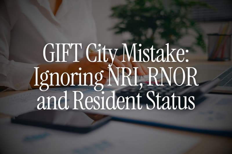 GIFT City Mistake: Ignoring NRI, RNOR and Resident Status