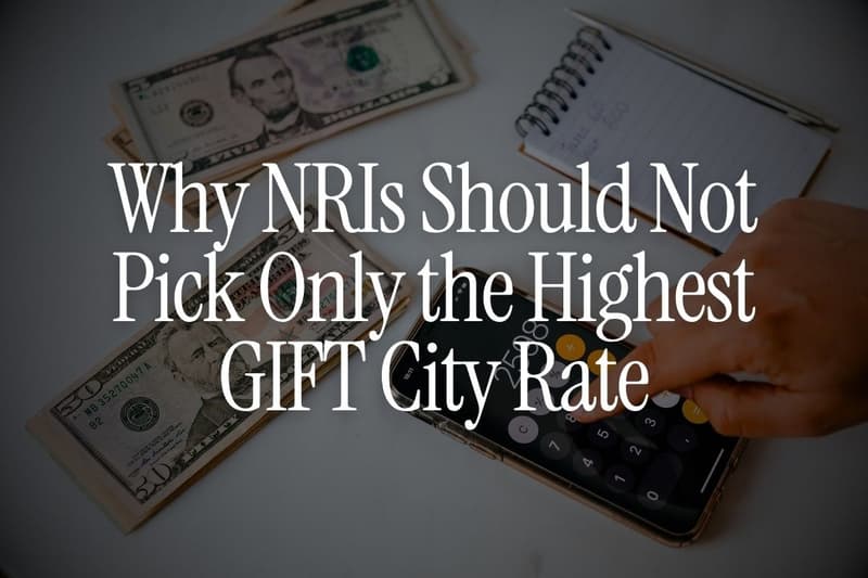 Why NRIs Should Not Pick Only the Highest GIFT City Rate