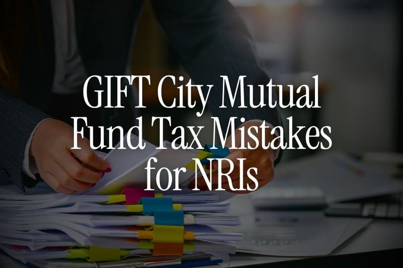 GIFT City Mutual Fund Tax Mistakes for NRIs