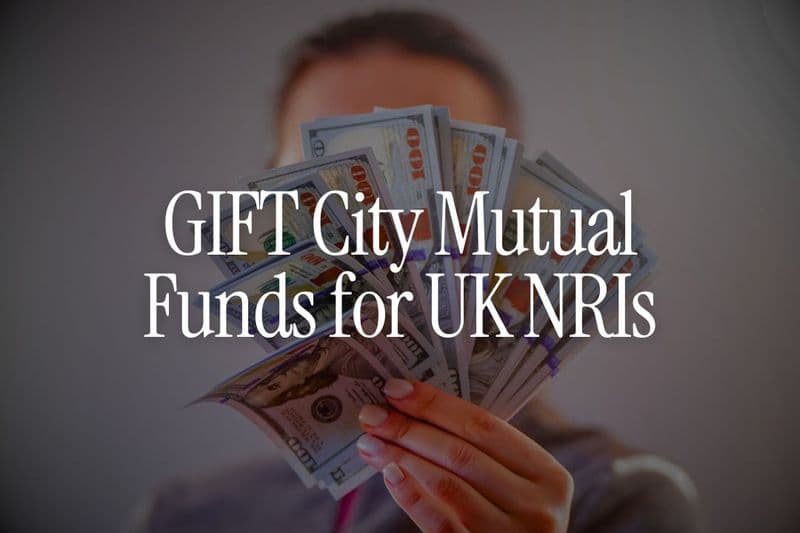 GIFT City Mutual Funds for UK NRIs - What You Need to Know Before Investing
