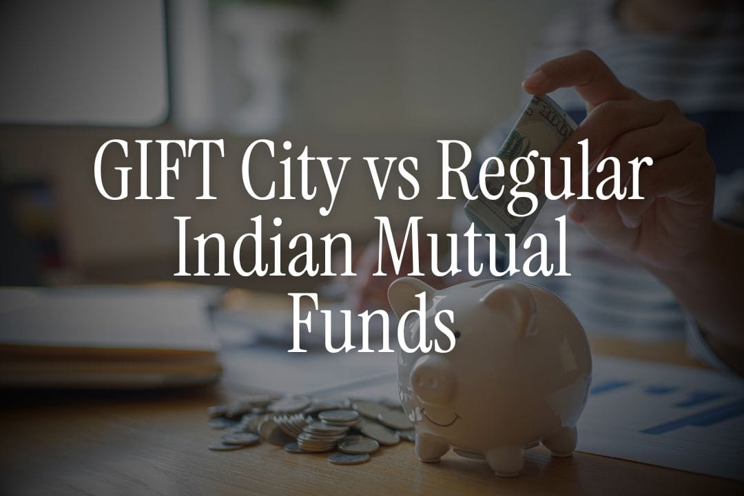 GIFT City vs Regular Indian Mutual Funds : The Difference