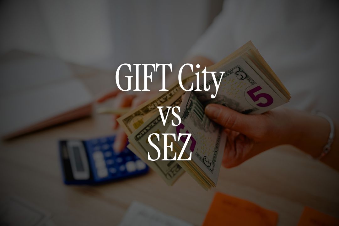 GIFT City vs SEZ - How Are They Regulated Differently
