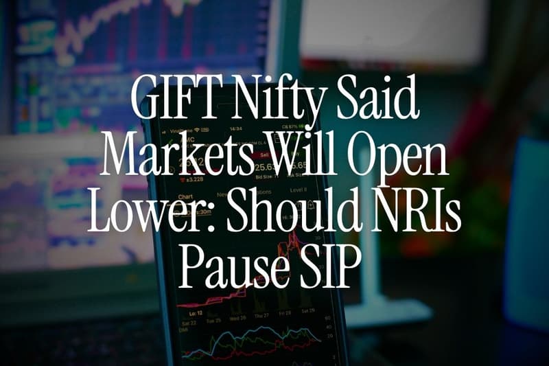 GIFT Nifty Said Markets Will Open Lower: Should NRIs Pause Their SIP That Day?