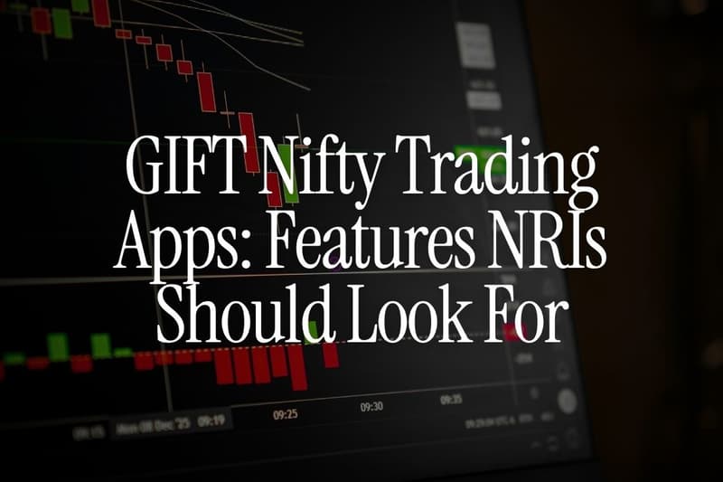 GIFT Nifty Trading Apps: Features NRIs Should Look For