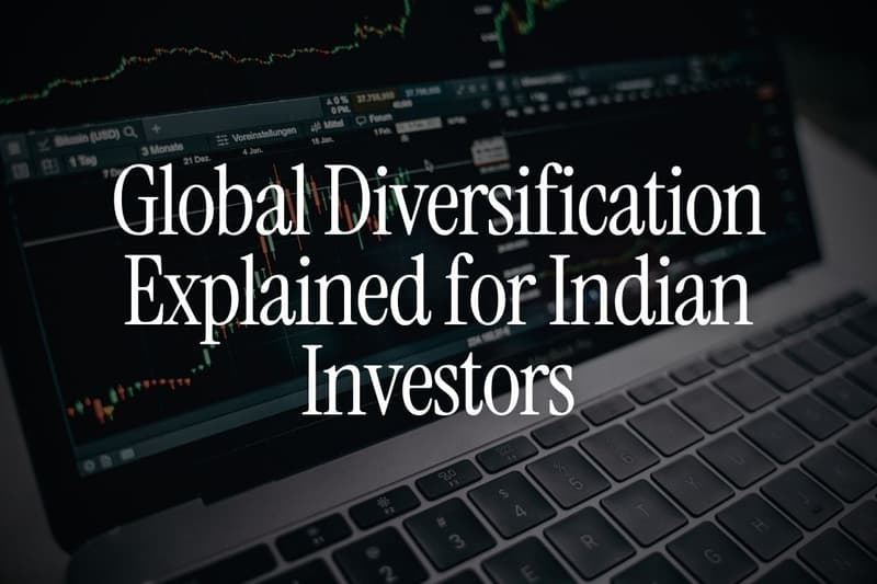 Global Diversification Explained for Indian Investors: Why Your Portfolio Needs More Than Just India