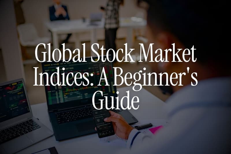 Global Stock Market Indices: A Beginner's Guide