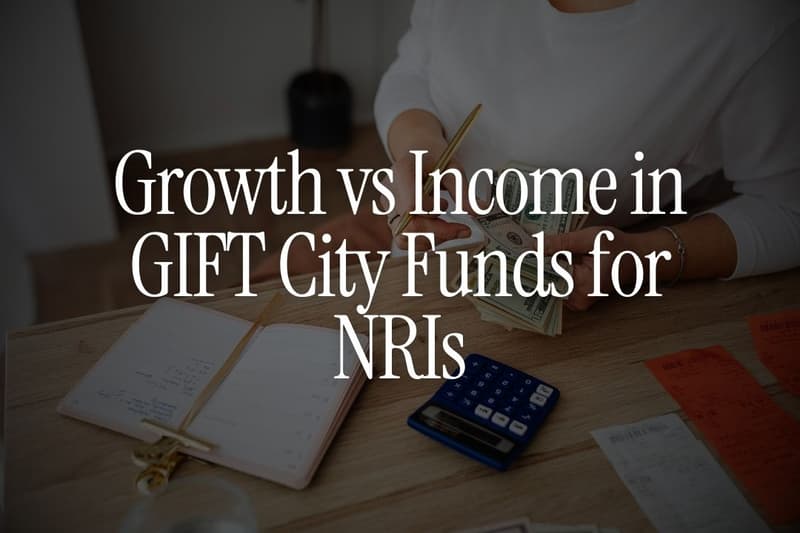 Growth vs Income in GIFT City Funds for NRIs