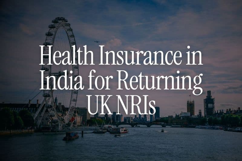 Health Insurance in India for Returning UK NRIs