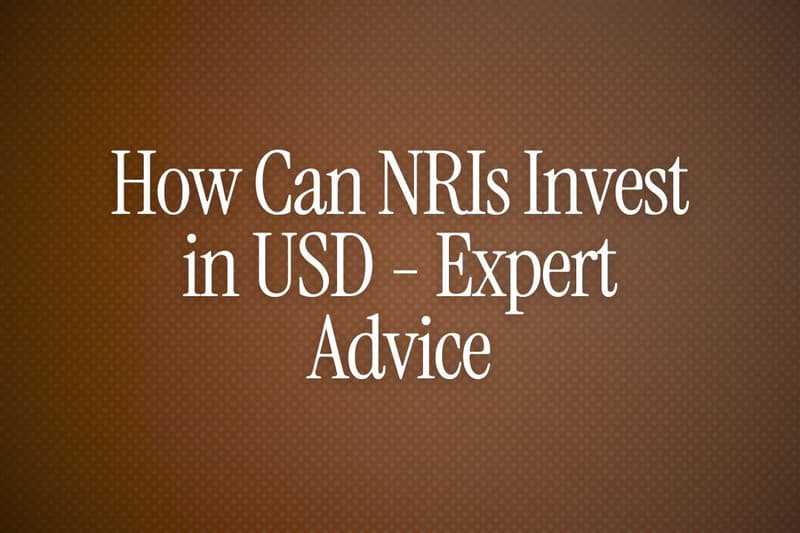 How Can NRIs Invest in USD - Expert Advice