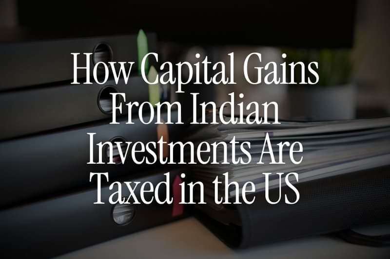 How Capital Gains From Indian Investments Are Taxed in the US