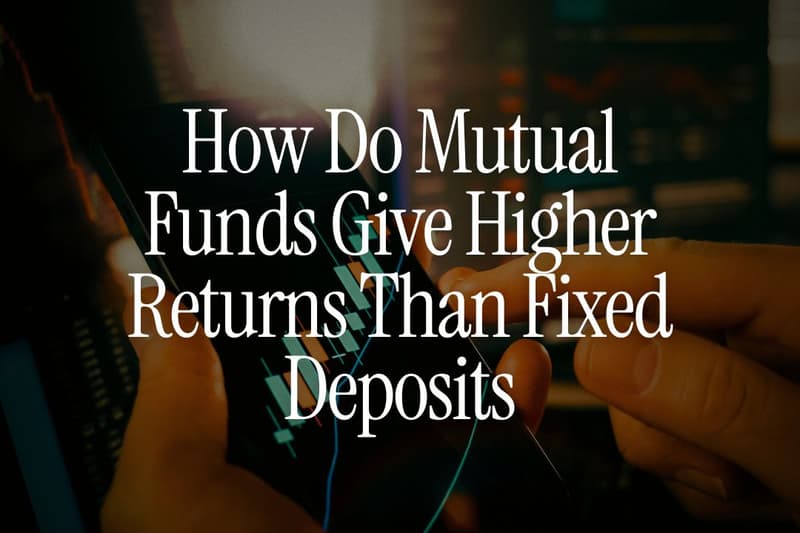 How Do Mutual Funds Give Higher Returns Than Fixed Deposits