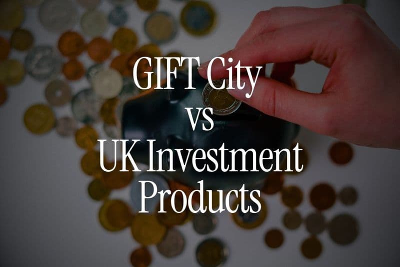 How GIFT City Compares With UK Investment Products (ISA, SIPPs, Brokerage Accounts)