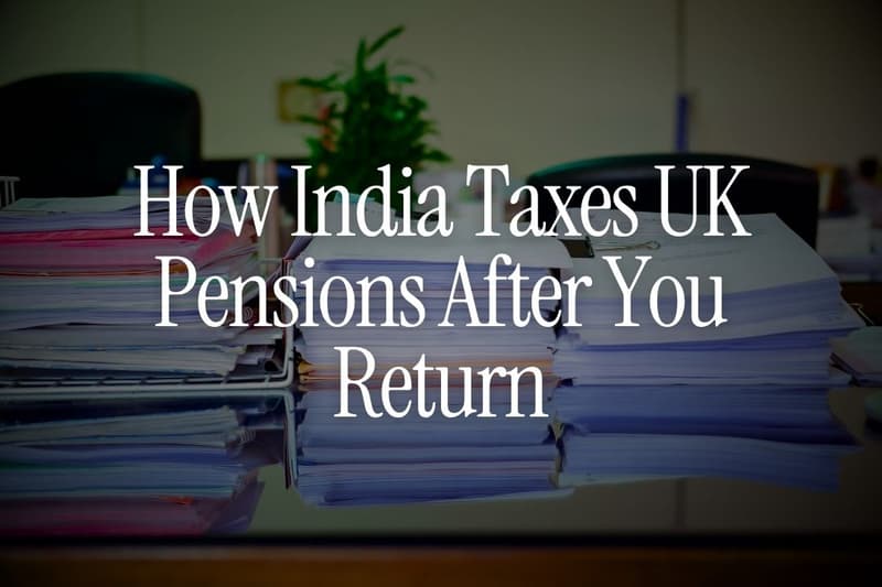How India Taxes UK Pensions After You Return