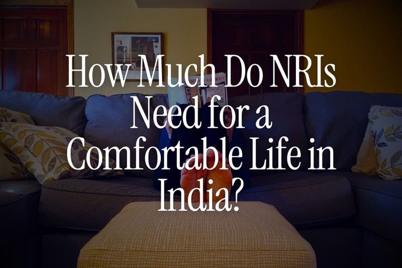 How Much Do NRIs Need for a Comfortable Life in India?