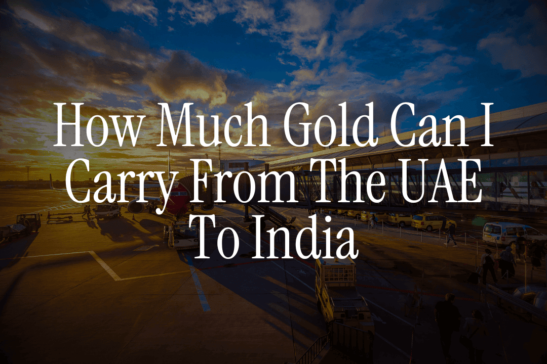 How Much Gold Can I Carry From The UAE To India