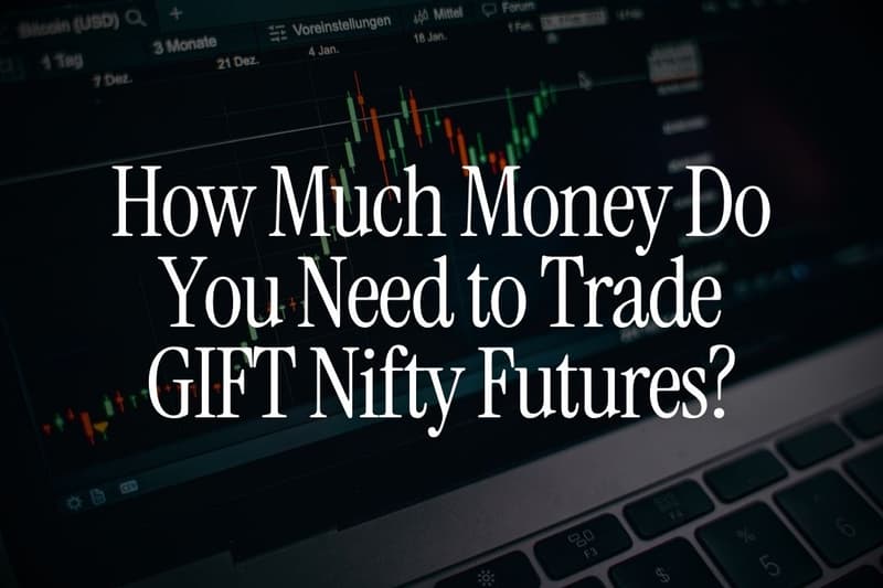 How Much Money Do You Need to Trade GIFT Nifty Futures?