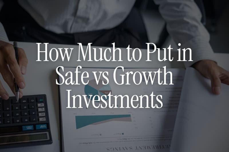 How Much to Put in Safe vs Growth Investments