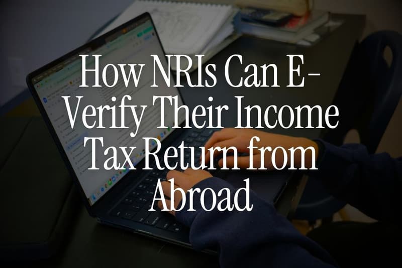 How NRIs Can E-Verify Their Income Tax Return from Abroad