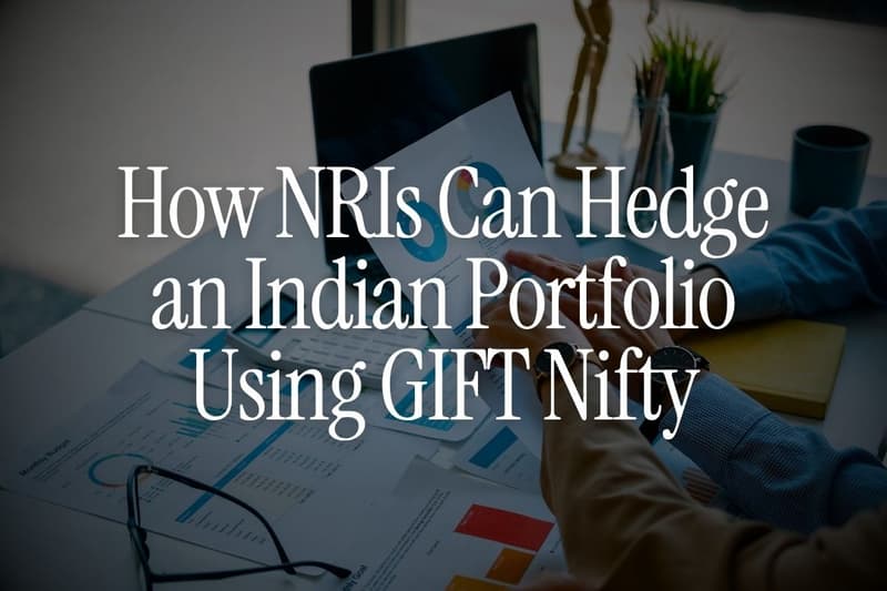 How NRIs Can Hedge an Indian Portfolio Using GIFT Nifty