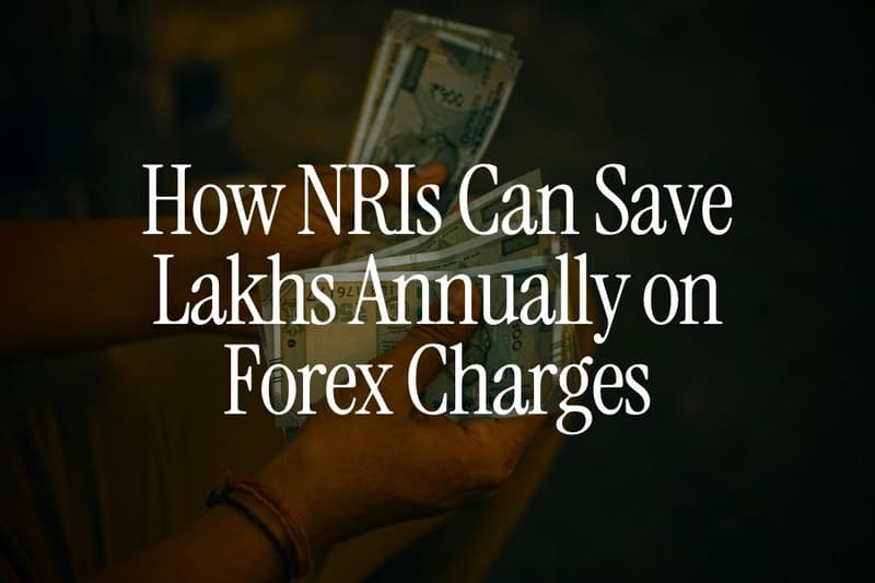 How NRIs Can Save Lakhs Annually on Forex Charges