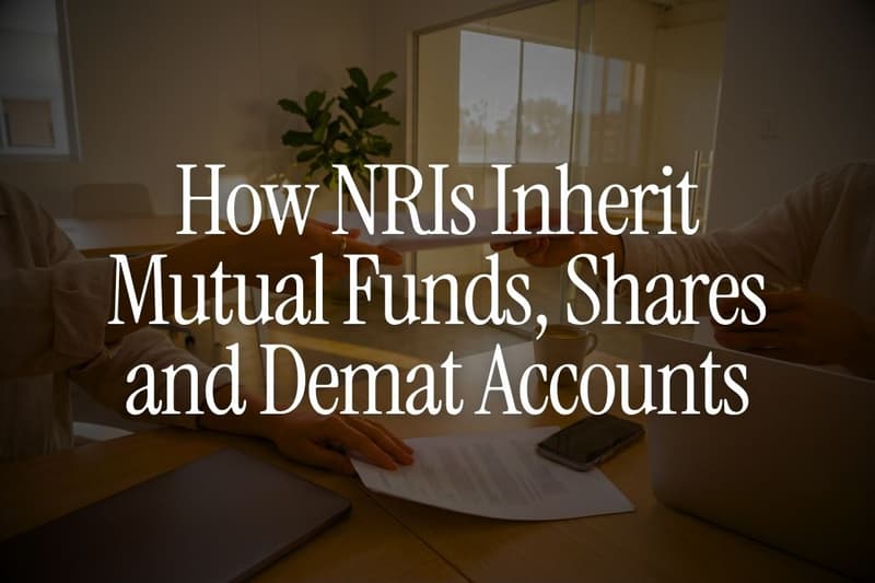 How NRIs Inherit Mutual Funds, Shares and Demat Accounts