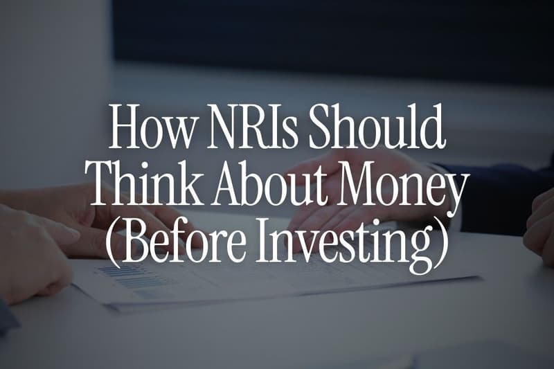 How NRIs Should Think About Money (Before Investing a Single Rupee)