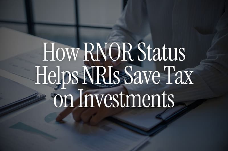 How RNOR Status Helps NRIs Save Tax on Investments