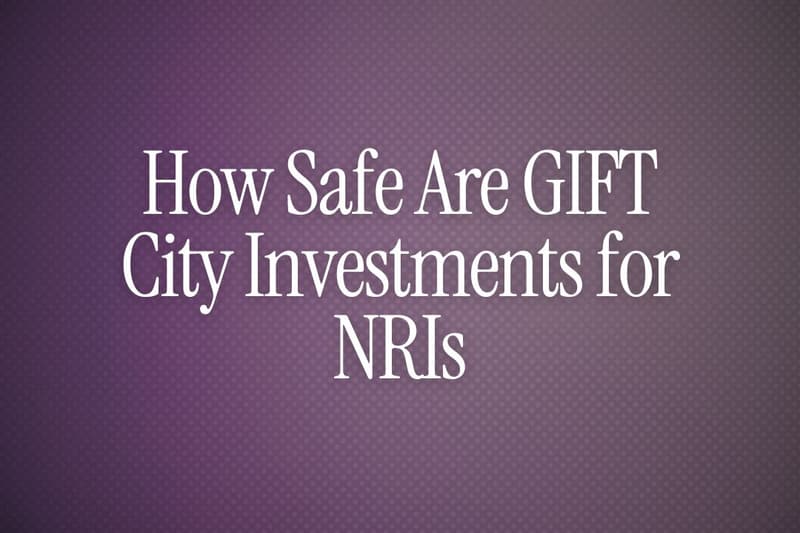 How Safe Are GIFT City Investments for NRIs