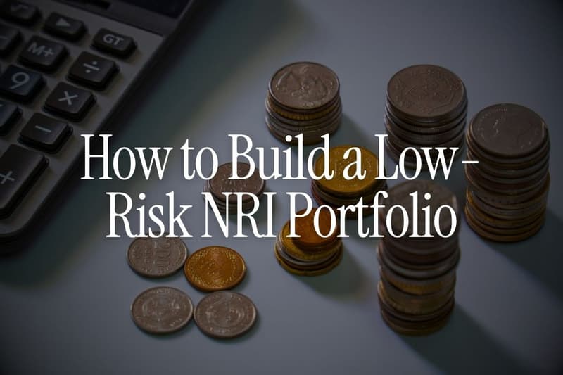 How to Build a Low-Risk NRI Portfolio Using FDs, Debt Funds and USD Products