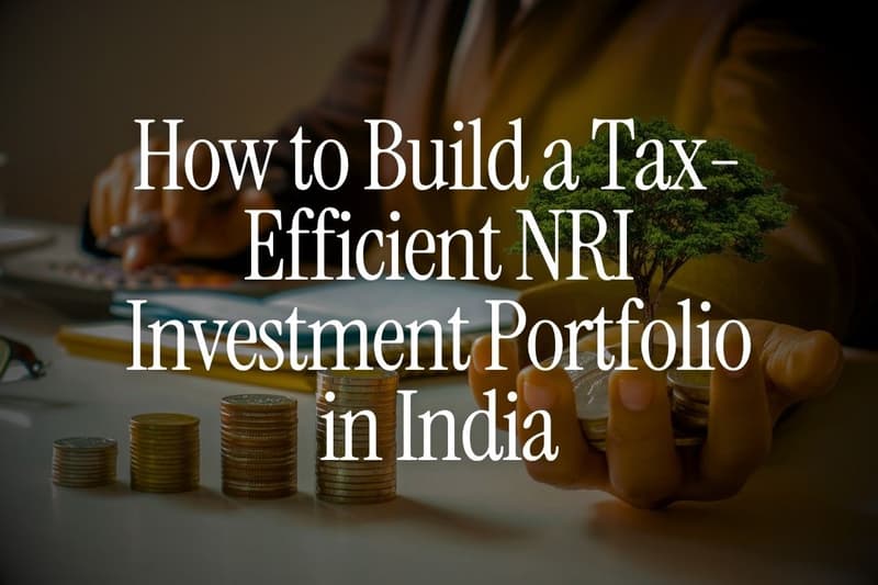 How to Build a Tax-Efficient NRI Investment Portfolio in India