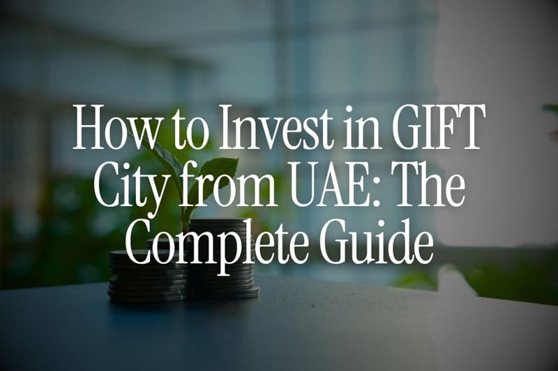 How to Invest in GIFT City from UAE: The Complete Guide