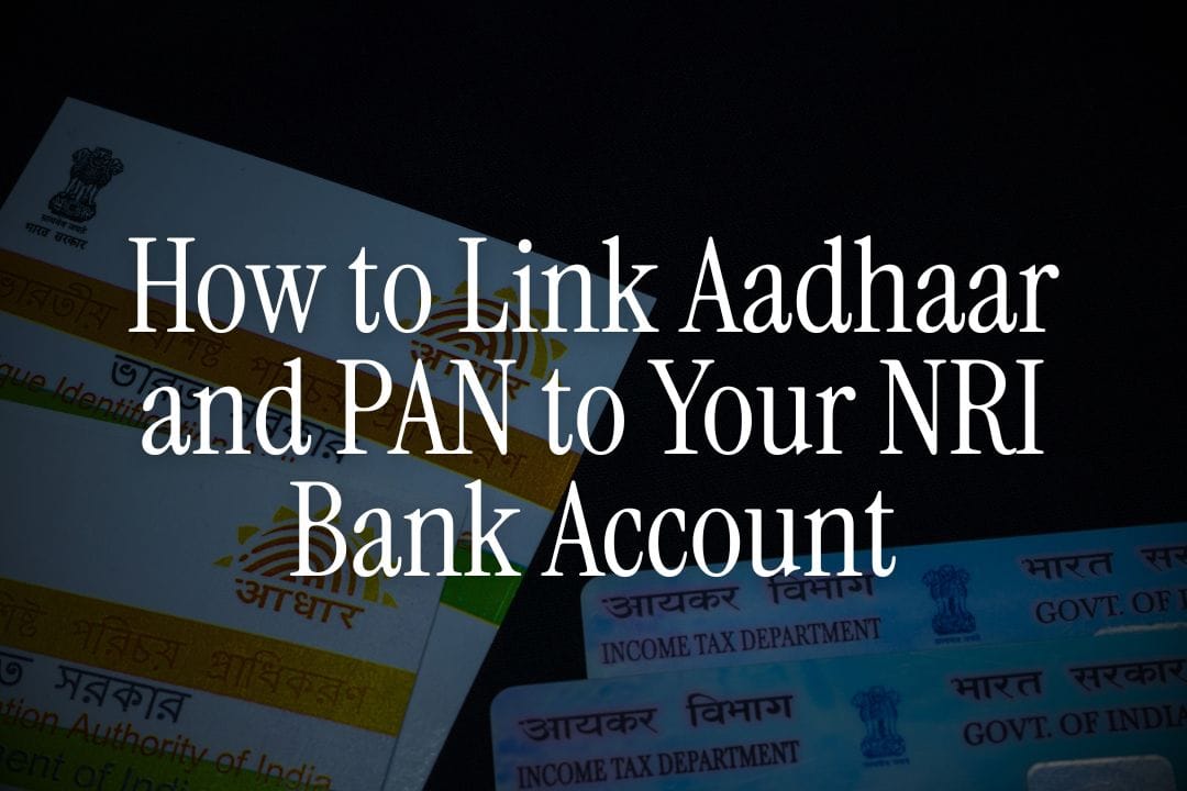How to Link Aadhaar and PAN to Your NRI Bank Account